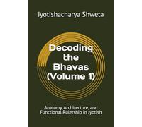 Decoding the Bhavas (Volume 1): Anatomy, Architecture, and Functional Rulership in Jyotish