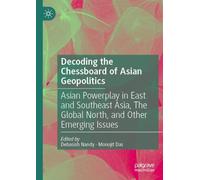 Decoding the Chessboard of Asian Geopolitics: Asian Powerplay in East and Southeast Asia, The Global North, and Other Emerging Issues