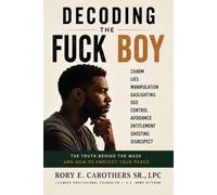 Decoding The Fuck Boy: The Truth Behind the Mask and How to Protect Your Peace