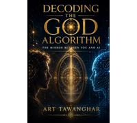 DECODING THE GOD ALGORITHM: The Mirror Between You and AI