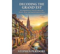 Decoding the Grand Est: A Comprehensive Travel Guide to the History, Wine, and Soul of Eastern France