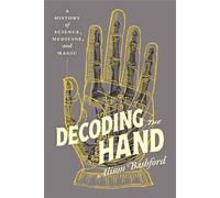 Decoding the Hand A History of Science, Medicine, and Magic - Alison Bashford - University Of Chicago Press - ebook (ePub) - Livre