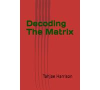 Decoding The Matrix: The Spiritual Blueprint for Breaking Free from Illusions and Unlocking Your Infinite Potential
