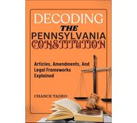 DECODING THE PENNSYLVANIA CONSTITUTION: Articles, Amendments, And Legal Frameworks Explained