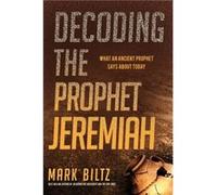 Decoding the Prophet Jeremiah by Mark Biltz Mark Biltz (Auteur)