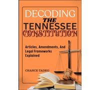 DECODING THE TENNESSEE CONSTITUTION: Articles, Amendments, And Legal Frameworks Explained