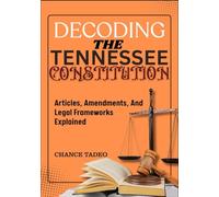 DECODING THE TENNESSEE CONSTITUTION: Articles, Amendments, And Legal Frameworks Explained