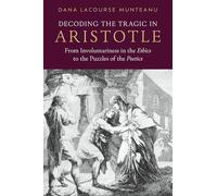 Decoding the Tragic in Aristotle: From Involuntariness in the Ethics to the Puzzles of the Poetics