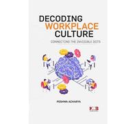 Decoding Workplace Culture: Connecting the Invisible Dots by Peshwa Acharya Kabdwal Book International (KBI Publishers)