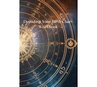 Decoding Your Birth Chart Workbook: Unlocking Your Inner Wisdom and Divine Guidance