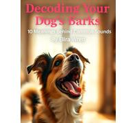 Decoding Your Dog’s Barks: 10 Meanings Behind Common Sounds