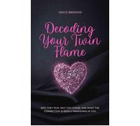Decoding Your Twin Flame: Why They Run, Why You Chase, and What the Connection Is Really Awakening in You - Grace Brewster - Grace Brewster - ebook (ePub) - Livre