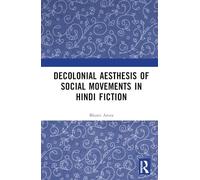 Decolonial Aesthesis of Social Movements in Hindi Fiction