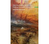 Decolonial Ecology: Thinking from the Caribbean World