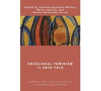 Decolonial Feminism in Abya Yala: Caribbean, Meso, and South American Contributions and Challenges