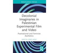 Decolonial Imaginaries in Palestinian Experimental Film and Video