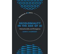 Decoloniality in the Age of AI Intersectionality and Divergence - Hamid H. Kazeroony - Emerald Publishing Limited - ebook (ePub) - Livre