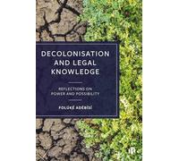 Decolonisation and Legal Knowledge: Reflections on Power and Possibility