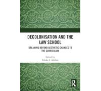 Decolonisation and the Law School: Dreaming Beyond Aesthetic Changes to the Curriculum