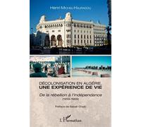 Décolonisation en Algérie, une expérience de vie De la rébellion à l'Indépendance (1959-1969) - (1959-1969) - Henri Michel-Hauradou - L'harmattan - broché - Essai