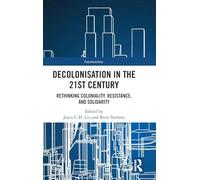 Decolonisation in the 21st Century: Rethinking Coloniality, Resistance and Solidarity
