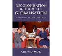Decolonisation in the Age of Globalisation by Chikwan Senior Lecturer in International History Mark Chikwan Senior Lecturer in International History Mark (Auteur)