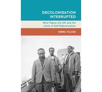 Decolonisation Interrupted: West Papua, the UN, and the Limits of Self-Determination