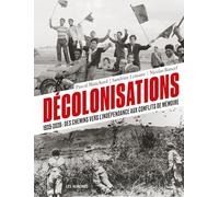 Décolonisations: 1925-2026 : Des chemins vers l'indépendance aux conflits de mémoire