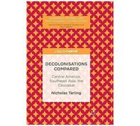 Decolonisations Compared : Central America, Southeast Asia, The Caucasus
