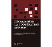 Décoloniser la coopération Sud-Sud: Néocolonialisme intra-Sud et réinvention du Nord impérialiste