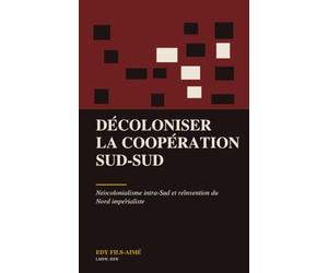 Décoloniser la coopération Sud-Sud: Néocolonialisme intra-Sud et réinvention du Nord impérialiste