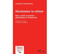Décoloniser la culture Race, savoir et pouvoir : généalogies et résistances - Leonardo Franceschini - L'harmattan - broché - Essai