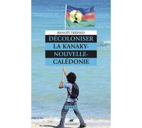 Décoloniser la Kanaky-Nouvelle-Calédonie - Benoît Trepied - Anacharsis - broché - Essai