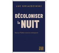 Décoloniser la nuit - Essai sur l'habiter nocturne contempor - Luc Gwiazdzinski - Terre A Terres - broché - Essai