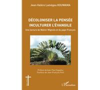 Décoloniser la pensée inculturer l'évangile: Une lecture de Walter Mignolo et du pape François