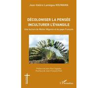 Décoloniser la pensée inculturer l'évangile Une lecture de Walter Mignolo et du pape François - Jean-Valère Lamègou Kouwama - L'harmattan - broché - Essai