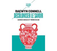 Décoloniser le savoir Sciences sociales et théorie du Sud - Raewyn W. Connell - Payot - Poche - Essai