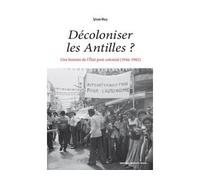 Décoloniser les antilles ? Une histoire de l'etat post-colonial (1946-1982) - Sylvain Mary - Sorbonne Universite Presses - broché - Essai