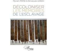 Décoloniser les mémoires de l’esclavage Myriam Moïse (Collection dirigée par), Benaouda Lebdai (Collection dirigée par)