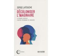 Décoloniser l'imaginaire La pensée créative contre l'économie de l'absurde - Serge Latouche - Libre & Solidaire - broché - Essai