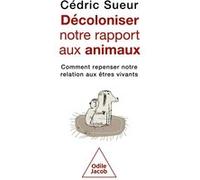 Décoloniser notre rapport aux animaux Cédric Sueur (Auteur)