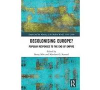 Decolonising Europe?: Popular Responses to the End of Empire (Empire and the Making of the Modern World, 1650-2000) (English Edition) Format Kindle G
