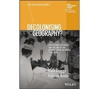 Decolonising Geography Disciplinary Histories and the End of the British Empire in Africa 19481998 by Neate & Hannah Manchester Metropolitan University & Neate Hannah Manchester Metropolitan Universit