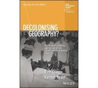 Decolonising Geography Disciplinary Histories and the End of the British Empire in Africa 19481998 by Neate & Hannah Manchester Metropolitan University & Neate Hannah Manchester Metropolitan Universit