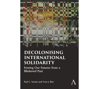 Decolonising International Solidarity Freeing Our Futures from a Blinkered Past - Paul C. Vossen - Anthem Press - ebook (ePub) - Livre