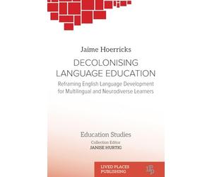 Decolonising Language Education: Reframing English Language Development for Multilingual and Neurodiverse Learners