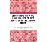 Decolonising Media And Communication Studies Education In Sub-Saharan Africa