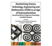Decolonising Science, Technology, Engineering And Mathematics (Stem) In An Age Of Technocolonialism