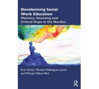 Decolonising Social Work Education Memory, Haunting and Critical Hope in the Nordics - Kris Clarke - Routledge - ebook (ePub) - Livre