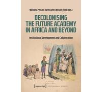Decolonising The Future Academy In Africa And Beyond: Institutional Development And Collaboration (Postcolonial Studies)